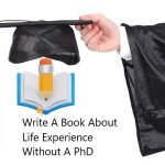 How can I write a book about life experience without a PhD?
