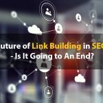 Future of Link Building in SEO – Is It Going to An End?