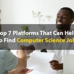 Top 7 Platforms That Can Help to Find Computer Science Jobs?