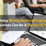 Using Wrong Methodological Approaches Can Be A Factor Of Failure