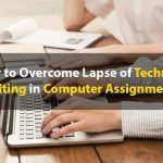 How to Overcome Lapse of Technical Writing in Computer Assignments