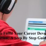 How To Fulfil Your Career Development Plan: A Step By Step Guide