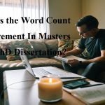 What is the Word Count Requirement In Masters and PhD Dissertation?