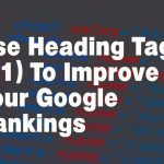 Google Heading Tags Are Strong Signal for SERPs