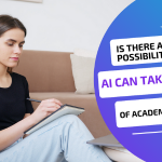 Is There Any Possibility That AI Can Take Place Of Academic Writers