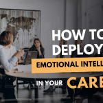 How to Deploy Emotional Intelligence in Your Career