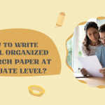 How To Write A Well Organized Research Paper At Graduate Level?
