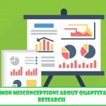 5 Common Misconceptions about Quantitative Research