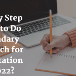 Step by Step Guide to Do Secondary Research for Dissertation in 2022?