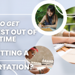 How to get the best out of your time while submitting a PHD Dissertation?