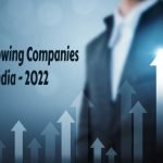 Fastest Growing Companies in India 2022