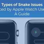 The ‘Snake of Death’ Issues & How To Get Rid of These Problem In An Apple Watch – A Guide
