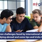 Common Challenges Faced By International Students While Studying Abroad and Some Tips and Tricks to Tackle Them