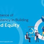 The Importance of Consistency in Building Brand Equity