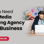 Why Your Business Needs a Social Media Marketing Agency in Dubai